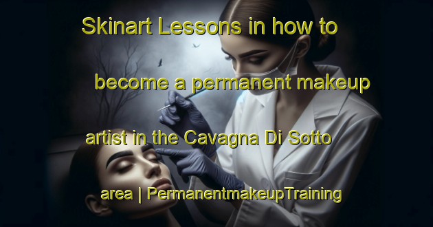 Skinart Lessons in how to become a permanent makeup artist in the Cavagna Di Sotto area | PermanentmakeupTraining | PermanentmakeupClasses | SkinartTraining-Italy